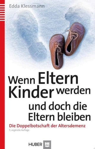Wenn Eltern Kinder werden und doch die Eltern bleiben Die Doppelbotschaft der Altersdemenz