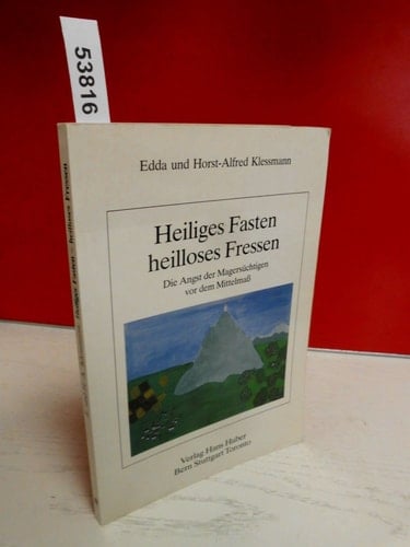 Heiliges Fasten - heilloses Fressen d. Angst d. Magersüchtigen vor d. Mittelmass