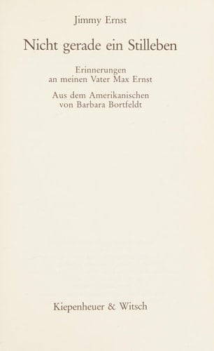 Nicht gerade ein Stilleben Erinnerungen an meinen Vater Max Ernst