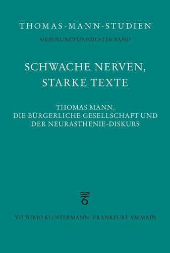 Schwache Nerven, starke Texte Thomas Mann, die bürgerliche Gesellschaft und der Neurasthenie-Diskurs