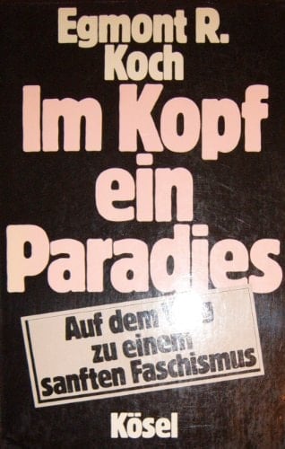 Im Kopf ein Paradies auf dem Weg zu einem sanften Faschismus