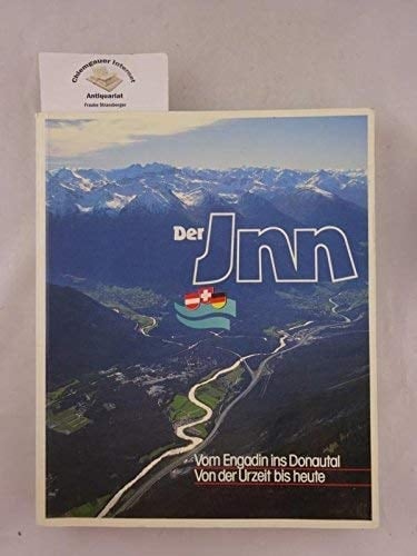 Der Inn vom Engadin ins Donautal : von der Urzeit bis heute : Drei-Länder-Ausstellung der Stadt Rosenheim, 4. Mai bis 5. November 1989, Ausstellungszentrum Lokschuppen im [i.e. am] Rathaus : [Katalog]