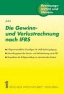 Die Gewinn- und Verlustrechnung nach IFRS erfolgswirtschaftliche Grundlagen der IASB-Rechnungslegung ; Entwicklungsstand der Gewinn- und Verlustrechnung nach IFRS ; Perspektiven der Erfolgsermittlung im internationalen Kontext