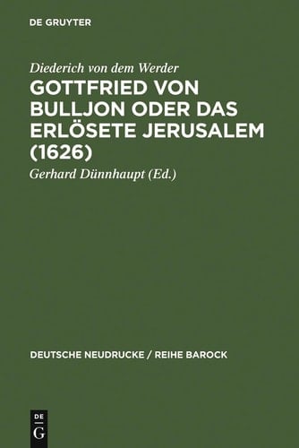 Gottfried von Bulljon, Oder, Das Erloosete Jerusalem (Deutsche Neudrucke, Band 24)