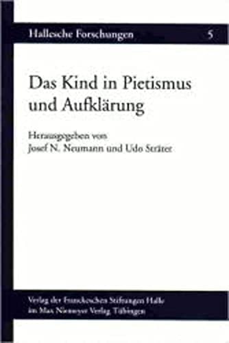 Das Kind in Pietismus und Aufklärung: Beiträge des Internationalen Symposions vom 12.-15. November 1997 in den Franckeschen Stiftungen zu Halle (Hallesche Forschungen) (German Edition)