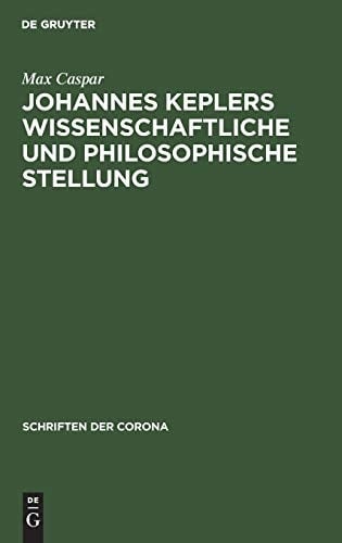 Johannes Keplers Wissenschaftliche Und Philosophische Stellung (Schriften Der Corona, 13) (German Edition)