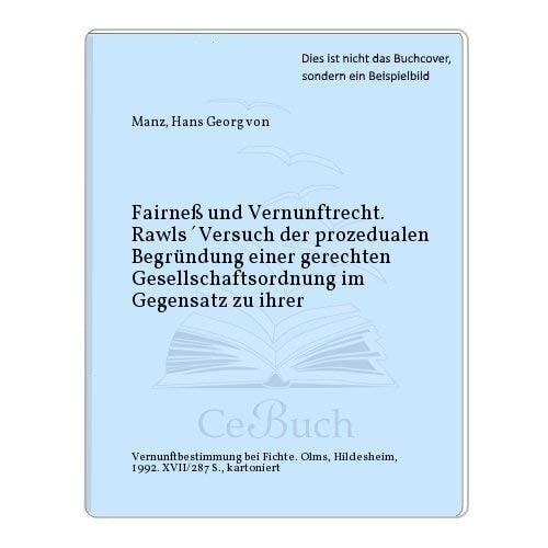 Fairness und Vernunftrecht Rawls' Versuch der prozeduralen Begründung einer gerechten Gesellschaftsordnung im Gegensatz zu ihrer Vernunftbestimmung bei Fichte