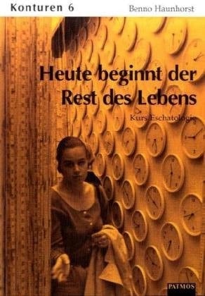 Heute beginnt der Rest des Lebens Kurs Eschatologie