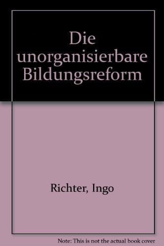 Die unorganisierbare Bildungsreform: Innovations-, Legitimations- u. Relevanzprobleme im amerikan. Bildungswesen (Serie Piper ; 116) (German Edition)