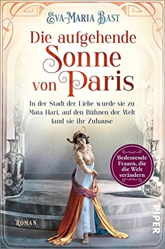 Die aufgehende Sonne von Paris in der Stadt der Liebe wurde sie zu Mata Hari, auf den Bühnen der Welt fand sie ihr Zuhause : Roman