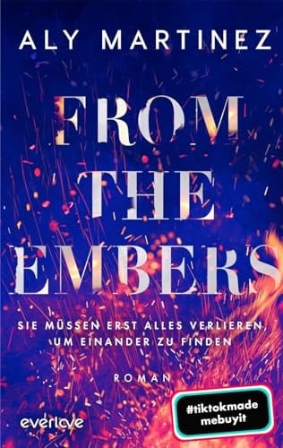 From the Embers - Sie müssen erst alles verlieren, um einander zu finden Roman | TikTok made me buy it: Die mitreißende und emotionale New-Adult-Romance