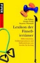 Lexikon der Fitnessirrtümer Missverständnisse, Fehlinterpretationen und Halbwahrheiten von Aerobic bis Zerrung