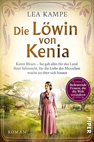 Die Löwin von Kenia Karen Blixen – Sie gab alles für das Land ihrer Sehnsucht, für die Liebe der Menschen wuchs sie über sich hinaus | Roman über die Liebesgeschichte hinter »Jenseits von Afrika«