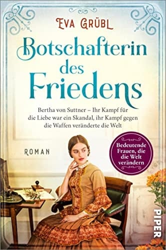 Botschafterin des Friedens Bertha von Suttner – Ihr Kampf für die Liebe war ein Skandal, ihr Kampf gegen die Waffen veränderte die Welt | Historischer Roman