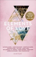 Elements of Love 12 Kurzgeschichten über die große Liebe | Mit Geschichten von Kathinka Engel, Carina Schnell und weiteren AutorInnen für alle New Adult und Romantasy Leser:innen