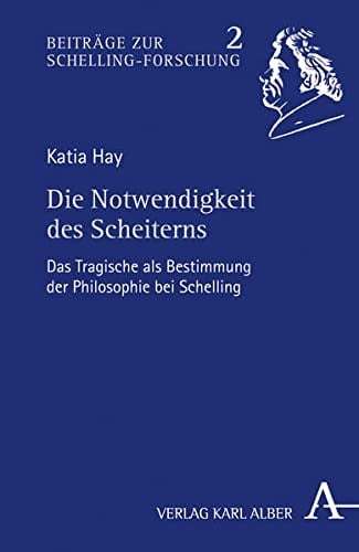 Die Notwendigkeit des Scheiterns das Tragische als Bestimmung der Philosophie bei Schelling
