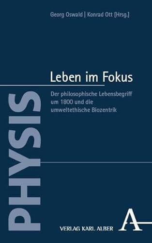 Leben im Fokus Der philosophische Lebensbegriff um 1800 und die umweltethische Biozentrik