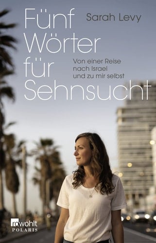 Fünf Wörter für Sehnsucht von einer Reise nach Israel und zu mir selbst