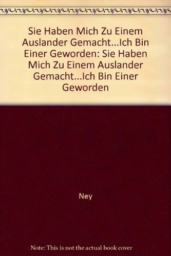 Sie haben mich zu einem Ausländer gemacht ... ich bin einer geworden Ausländer schreiben vom Leben bei uns