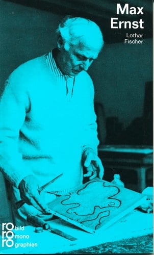Max Ernst mit Selbstzeugnissen und Bilddokumenten