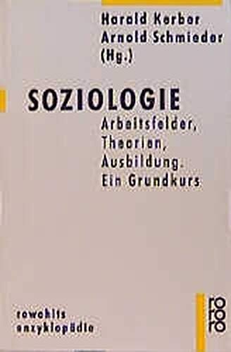 Soziologie Arbeitsfelder, Theorien, Ausbildung : ein Grundkurs