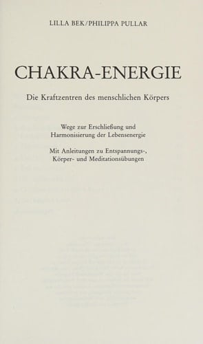 Chakra-Energie die Kraftzentren des menschlichen Körpers ; Wege zur Erschliessung und Harmonisierung der Lebensenergie ; mit Anleitungen zu Entspannungs-, Körper- und Meditationsübungen