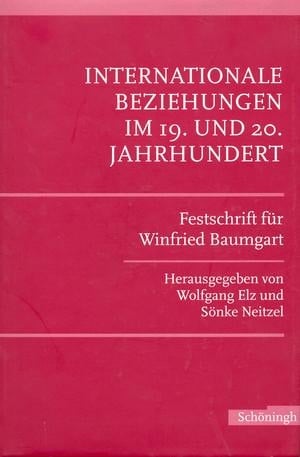 Internationale Beziehungen Im 19. Und 20. Jahrhundert: Festschrift Für Winfried Baumgart Zum 65. Geburtstag (English and German Edition)