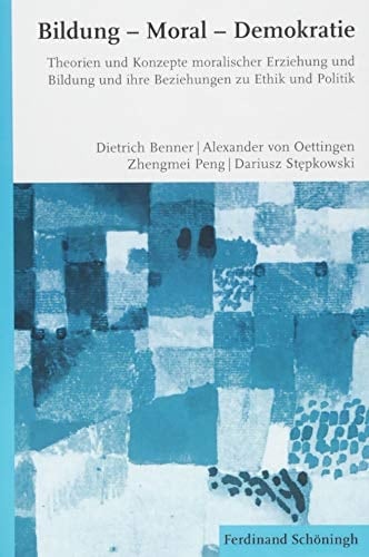 Bildung, Moral, Demokratie Theorien und Konzepte moralischer Erziehung und Bildung und ihre Beziehungen zu Ethik und Politik