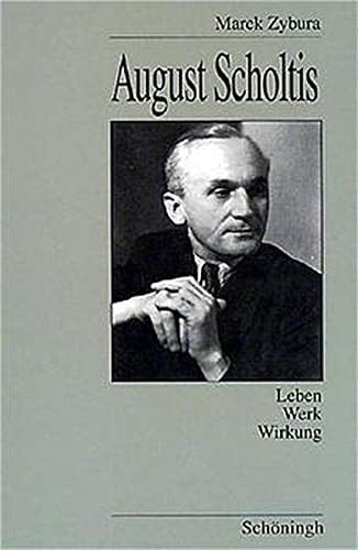 August Scholtis 1901-1969 Untersuchungen zu Leben, Werk und Wirkung