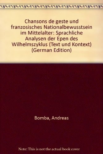 Chansons de geste und französisches Nationalbewusstsein im Mittelalter: Sprachliche Analysen der Epen des Wilhelmszyklus (Text und Kontext) (German Edition)