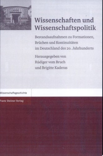 Wissenschaften und Wissenschaftspolitik Bestandsaufnahmen zu Formationen, Brüchen und Kontinuitäten im Deutschland des 20. Jahrhunderts