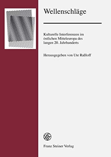 Wellenschläge kulturelle Interferenzen im östlichen Mitteleuropa des langen 20. Jahrhunderts