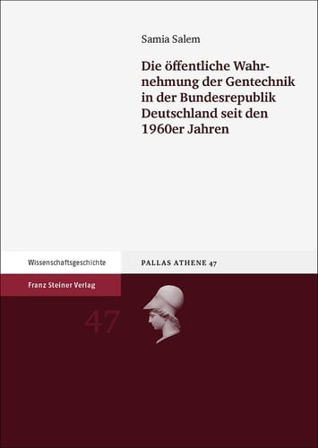Die öffentliche Wahrnehmung der Gentechnik in der Bundesrepublik Deutschland seit den 1960er Jahren