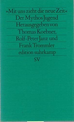 Mit uns zieht die neue Zeit: Der Mythos Jugend (Edition Suhrkamp) (German Edition)