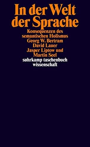 In der Welt der Sprache: Konsequenzen des semantischen Holismus