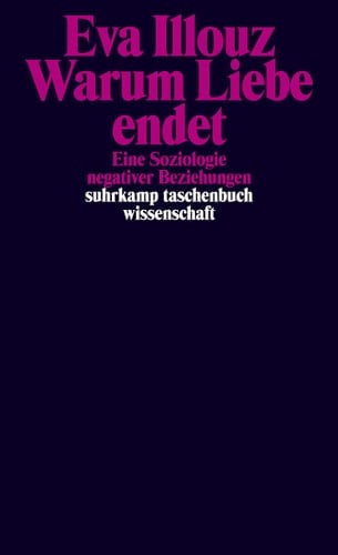 Warum Liebe endet eine Soziologie negativer Beziehungen