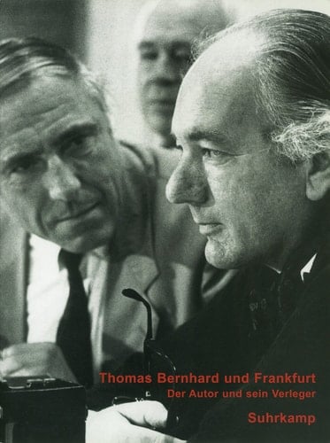 Thomas Bernhard und Frankfurt der Autor und sein Verleger