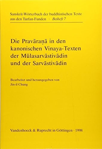 Die Pravarana in den kanonischen Vinaya-Texten der Mulasarvastivadin und der Sarvastivadin (SANSKRIT-WORTERBUCH / BEIHEFTE) (Sanskrit-Worterbuch der ... aus den Turfan-Funden, 7) (German Edition)
