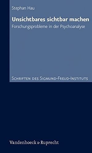 Unsichtbares sichtbar machen Forschungsprobleme in der Psychoanalyse