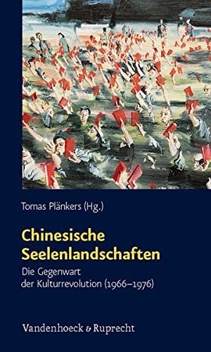 Chinesische Seelenlandschaften die Gegenwart der Kulturrevolution (1966-1976)