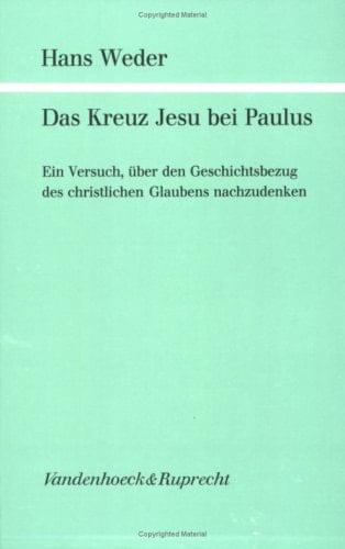 Das Kreuz Jesu bei Paulus: Ein Versuch, über den Geschichtsbezug des christlichen Glaubens nachzudenken (Forschungen zur Religion und Literatur des Alten und Neuen Testaments) (German Edition)