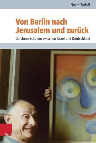 Von Berlin nach Jerusalem und zurück Gershom Scholem zwischen Israel und Deutschland