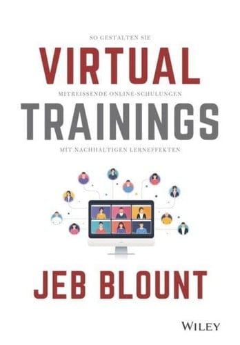 Virtual Trainings So gestalten Sie mitreißende Online-Schulungen mit nachhaltigen Lerneffekten