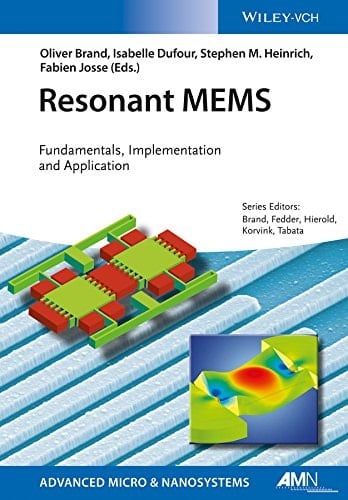 Resonant MEMS: Fundamentals, Implementation, and Application (Advanced Micro and Nanosystems Book 22)