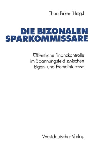 Die bizonalen Sparkommissare: Öffentliche Finanzkontrolle im Spannungsfeld zwischen Eigen- und Fremdinteresse während der Vor- und Gründungsphase der ... Forschung der FU Berlin) (German Edition)