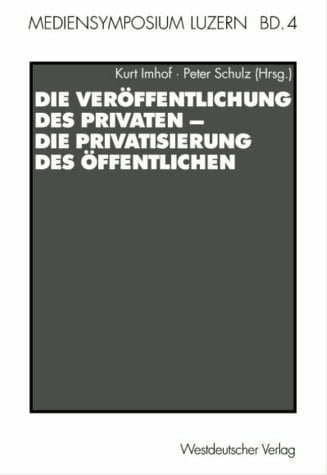 Die Veröffentlichung des Privaten - Die Privatisierung des Öffentlichen