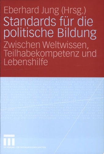 Standards für die politische Bildung Zwischen Weltwissen, Teilhabekompetenz und Lebenshilfe