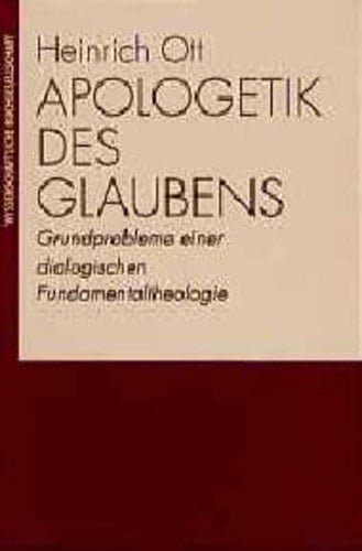 Apologetik des Glaubens Grundprobleme einer dialogischen Fundamentaltheologie