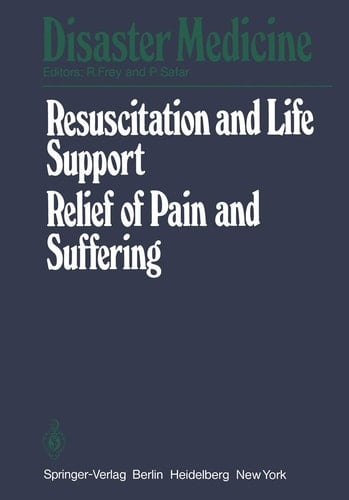 Resuscitation and Life Support in Disasters, Relief of Pain and Suffering in Disaster Situations Proceedings of the International Congress on Disaster Medicine, Mainz, 1977, Part II
