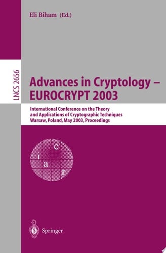 Advances in Cryptology -- EUROCRYPT 2003 International Conference on the Theory and Applications of Cryptographic Techniques, Warsaw, Poland, May 4-8, 2003, Proceedings